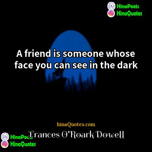 Frances ORoark Dowell Quotes | A friend is someone whose face you